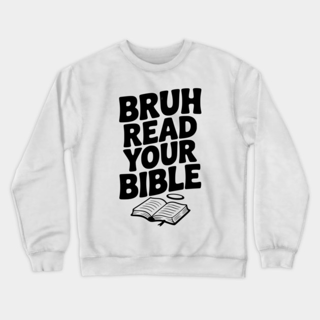 Bruh Read Your Bible Crewneck Sweatshirt by Frank Ring