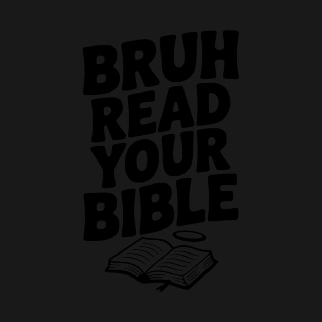 Bruh Read Your Bible by Frank Ring