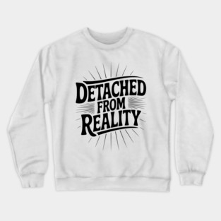 Detached From Reality Crewneck Sweatshirt