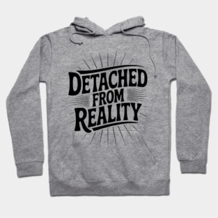 Detached From Reality Hoodie