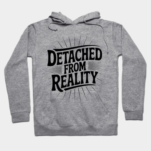 Detached From Reality Hoodie by Frank Ring