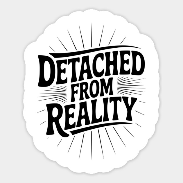 Detached From Reality Sticker by Frank Ring