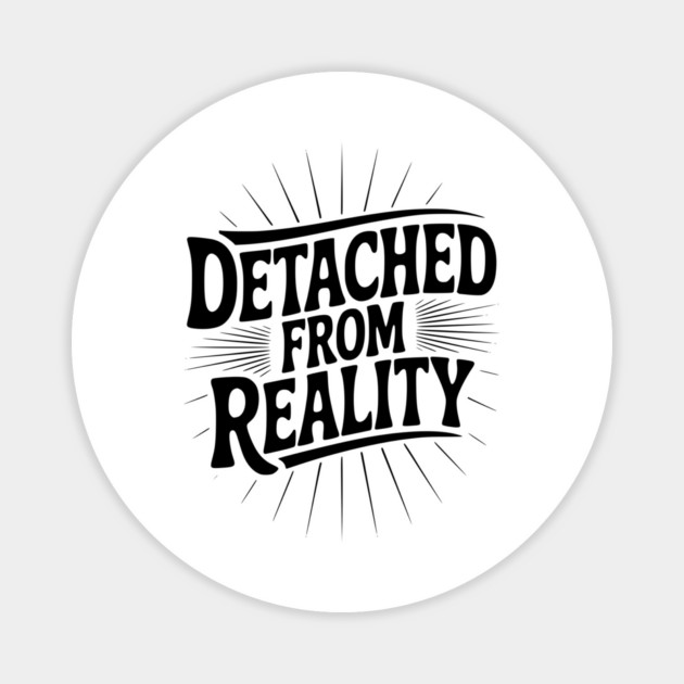 Detached From Reality Magnet by Frank Ring