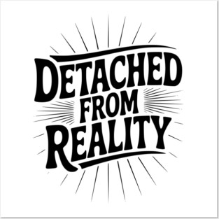 Detached From Reality Posters and Art