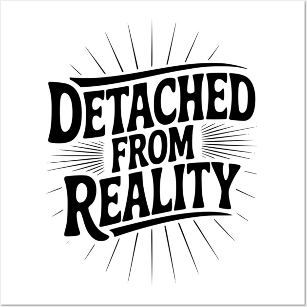 Detached From Reality Wall Art by Frank Ring