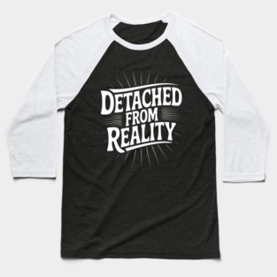 Detached From Reality Baseball T-Shirt