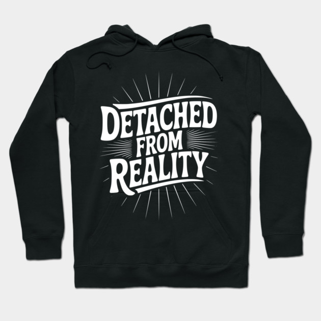 Detached From Reality Hoodie by Frank Ring