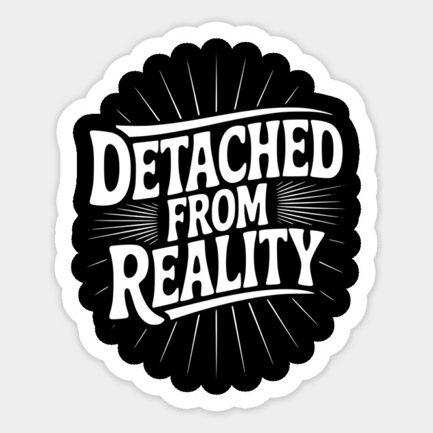 Detached From Reality Sticker by Frank Ring