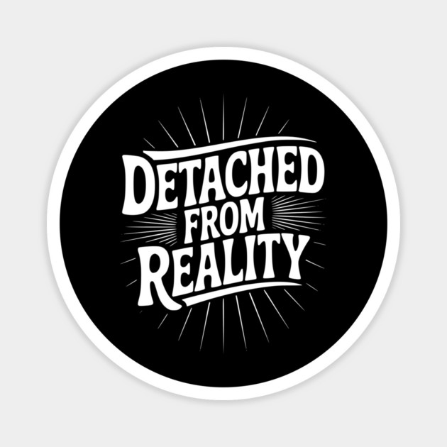 Detached From Reality Magnet by Frank Ring