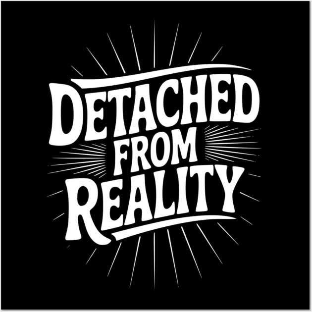 Detached From Reality Wall Art by Frank Ring