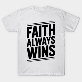 Faith Always Wins T-Shirt