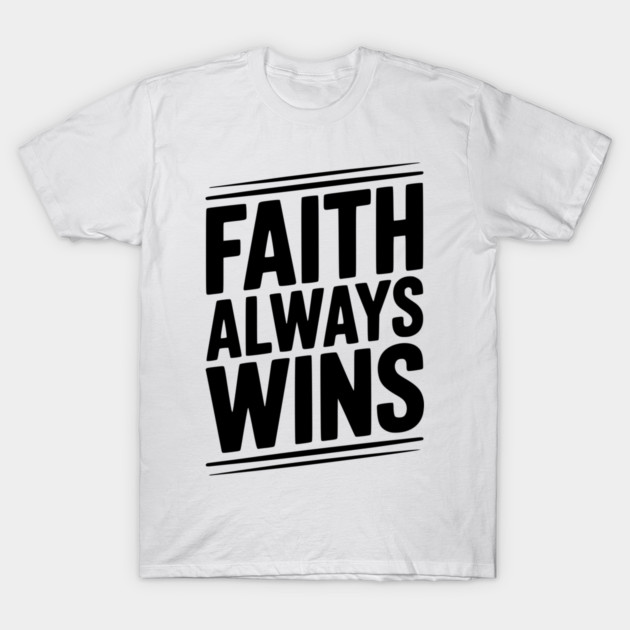 Faith Always Wins T-Shirt by Frank Ring