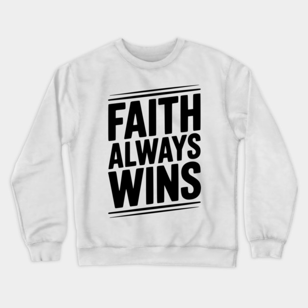 Faith Always Wins Crewneck Sweatshirt by Frank Ring