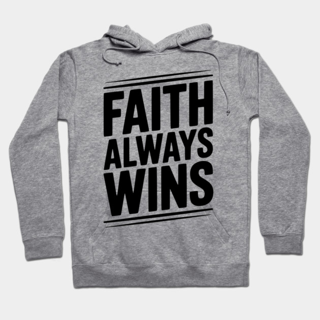 Faith Always Wins Hoodie by Frank Ring