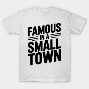 Famous in a Small Town T-Shirt