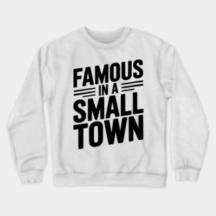 Famous in a Small Town Crewneck Sweatshirt