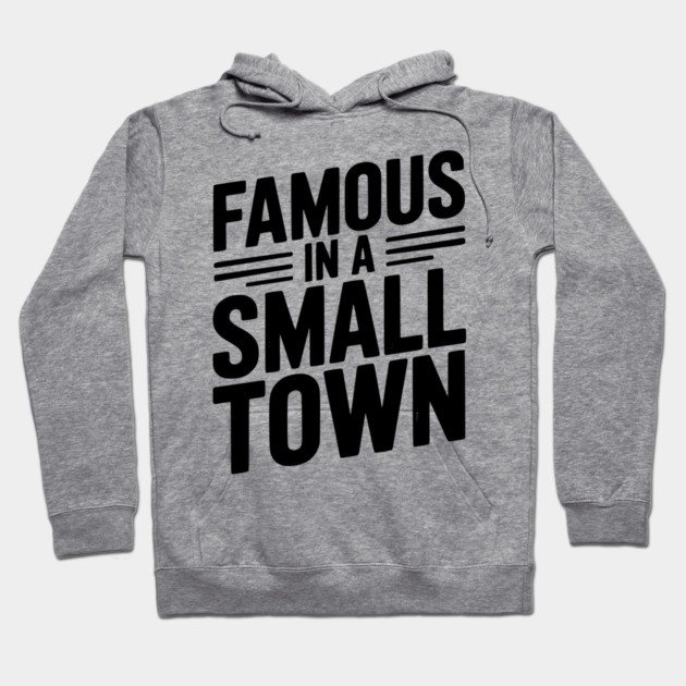Famous in a Small Town Hoodie by Frank Ring