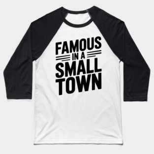 Famous in a Small Town Baseball T-Shirt