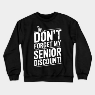 Don’t Forget My Senior Discount Crewneck Sweatshirt