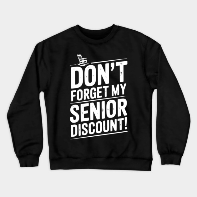 Don’t Forget My Senior Discount Crewneck Sweatshirt by Frank Ring