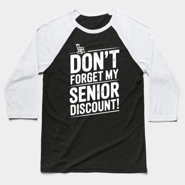 Don’t Forget My Senior Discount Baseball T-Shirt by Frank Ring
