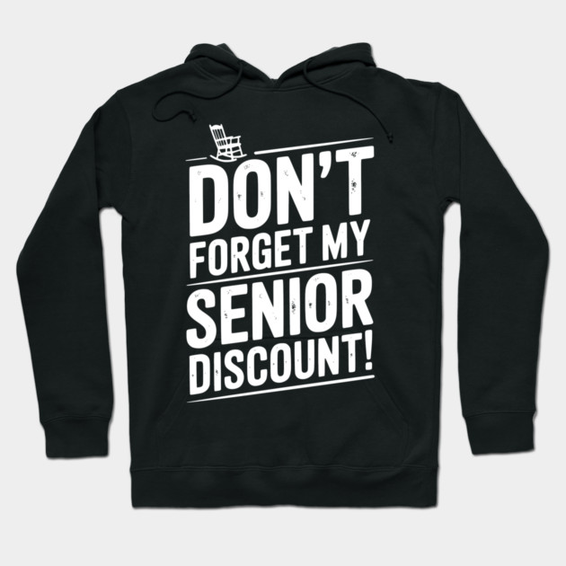 Don’t Forget My Senior Discount Hoodie by Frank Ring