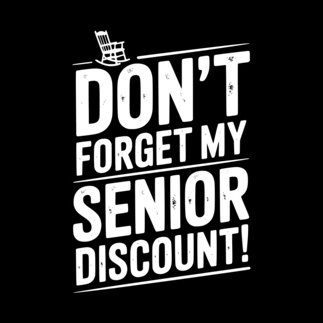 Don’t Forget My Senior Discount by Frank Ring