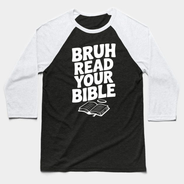 Bruh Read Your Bible Baseball T-Shirt by Frank Ring
