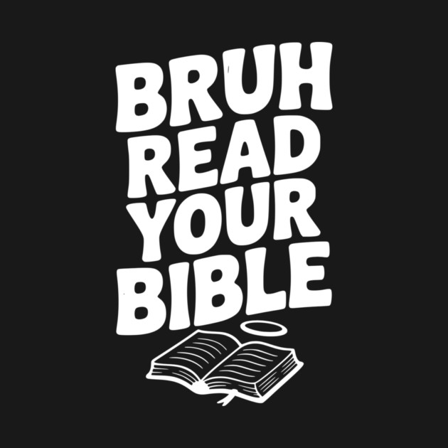 Bruh Read Your Bible by Frank Ring