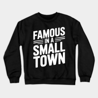 Famous in a Small Town Crewneck Sweatshirt