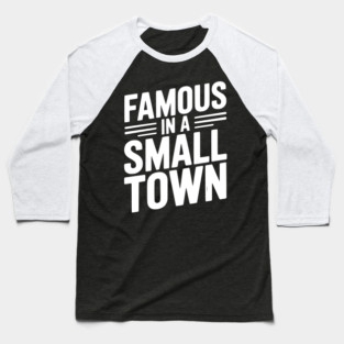 Famous in a Small Town Baseball T-Shirt