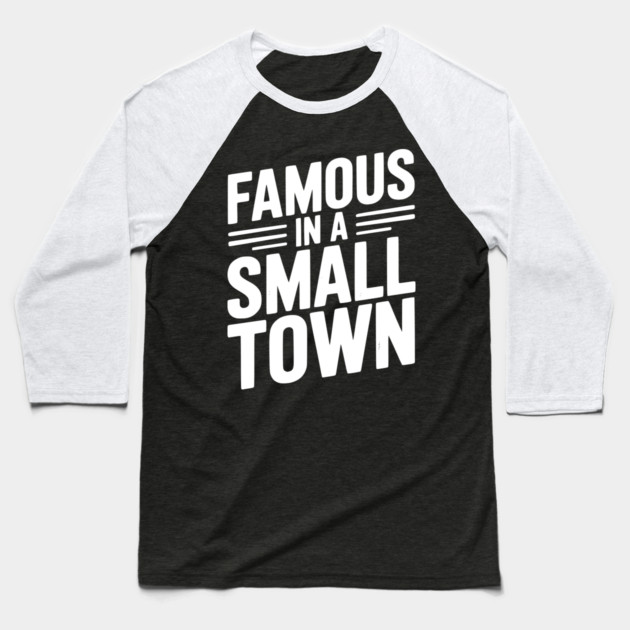 Famous in a Small Town Baseball T-Shirt by Frank Ring
