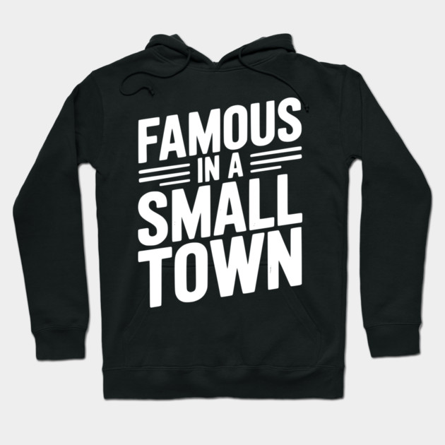 Famous in a Small Town Hoodie by Frank Ring