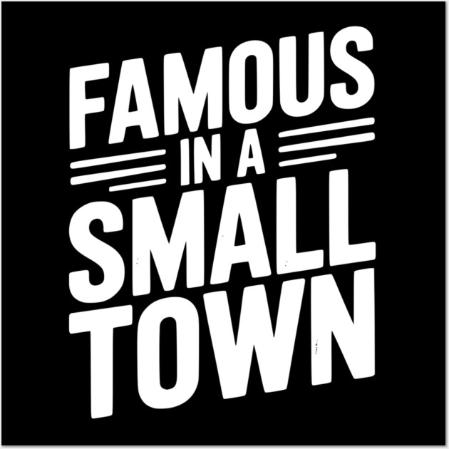 Famous in a Small Town Wall Art by Frank Ring