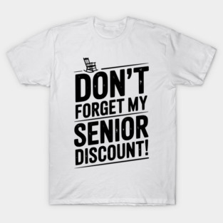 Don’t Forget My Senior Discount T-Shirt