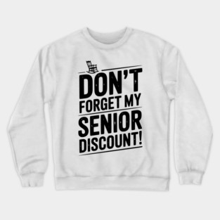 Don’t Forget My Senior Discount Crewneck Sweatshirt