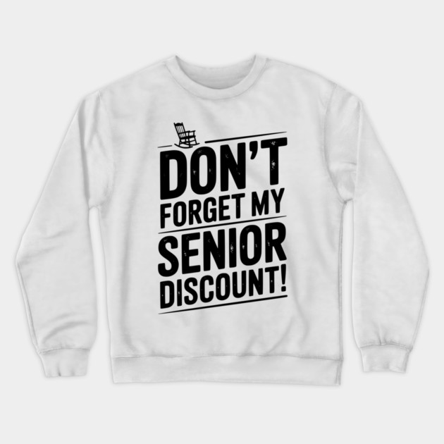 Don’t Forget My Senior Discount Crewneck Sweatshirt by Frank Ring