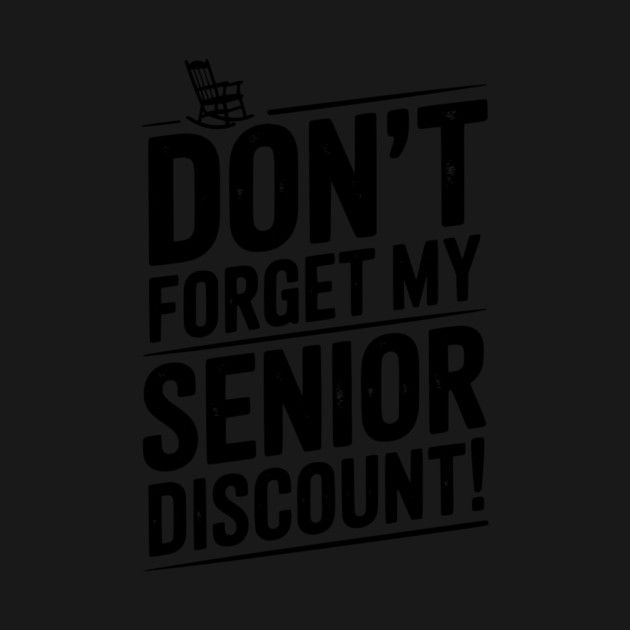 Don’t Forget My Senior Discount by Frank Ring