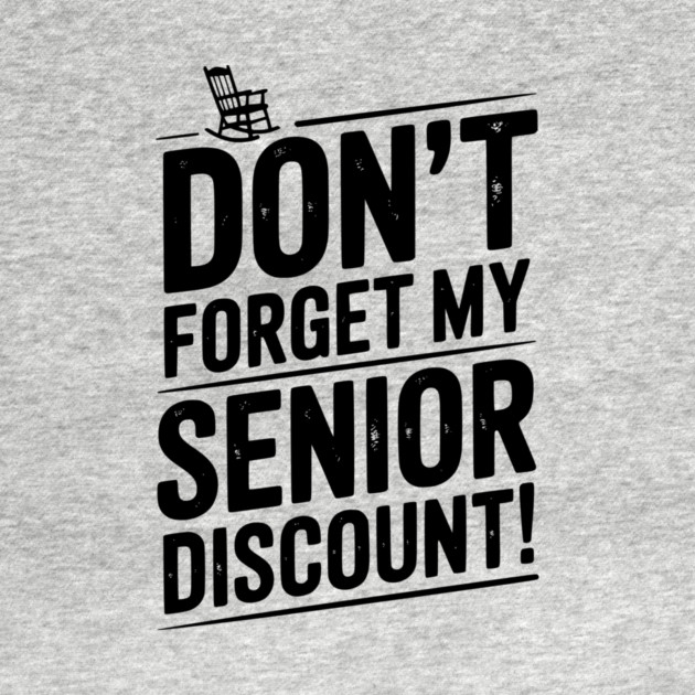 Don’t Forget My Senior Discount by Frank Ring