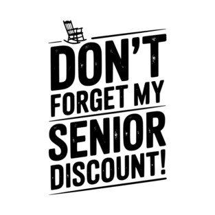 Don’t Forget My Senior Discount T-Shirt