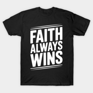 Faith Always Wins T-Shirt