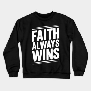 Faith Always Wins Crewneck Sweatshirt