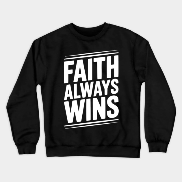 Faith Always Wins Crewneck Sweatshirt by Frank Ring