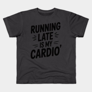 Running Late Is My Cardio – Funny Sarcastic Quote T-Shirt & Sticker Kids T-Shirt