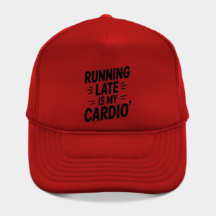Running Late Is My Cardio – Funny Sarcastic Quote T-Shirt & Sticker Hat