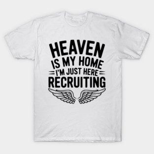 Heaven Is My Home I’m Just Here Recruiting T-Shirt