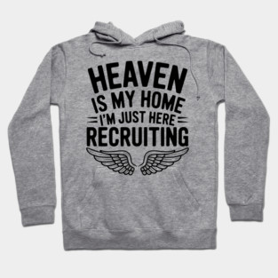 Heaven Is My Home I’m Just Here Recruiting Hoodie
