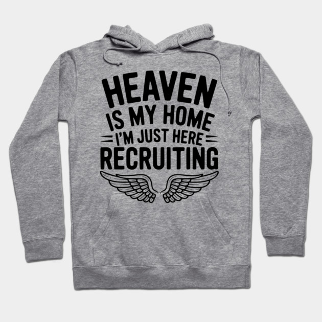 Heaven Is My Home I’m Just Here Recruiting Hoodie by Frank Ring