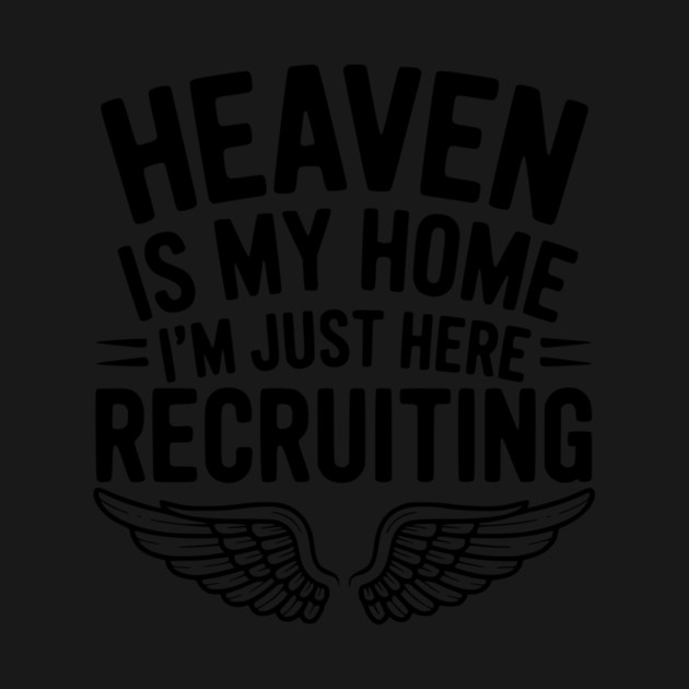 Heaven Is My Home I’m Just Here Recruiting by Frank Ring