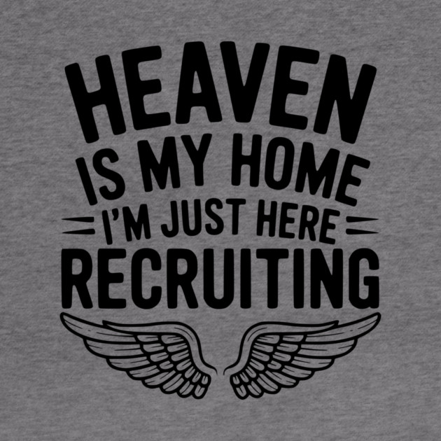 Heaven Is My Home I’m Just Here Recruiting by Frank Ring